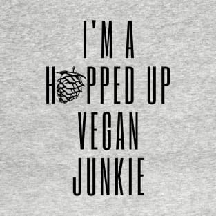 I'm A Hopped Up Vegan Junkie Black T-Shirt